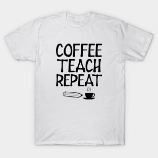 Teacher - Coffee Teach Repeat T-Shirt